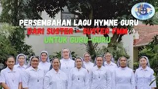 Persembahan Lagu Hymne Guru dari Suster - suster FMM untuk Guru -guru Regina Pacis dan Indonesia