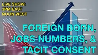 Foreign Born, Jobs Numbers, & Tacit Consent ☕ 🔥 #rumblegang #jobs