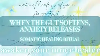 When The Gut Softens, Anxiety Releases | Somatic Healing Ritual