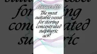 🧪 The Most Suitable Vessel for Storing Concentrated Sulphuric Acid is⚗️🤔#shorts #ytshorts #trending