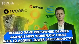 Daily Elai News:Reebelo save devices/Asana&rsquo;s new workflow tools/Intel to acquire Tower Semiconductor