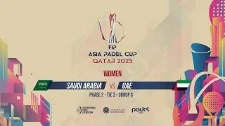 🇸🇦 SAUDI ARABIA vs UAE 🇦🇪 - Women - Group C - Tie 3 - COURT 5 - FIP ASIA PADEL CUP 2025