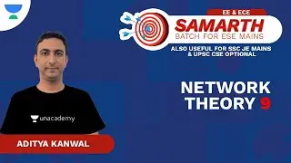 Network Theory 9 | Samarth Batch for ESE Mains | EE & ECE | Aditya Kanwal | Unacademy Flux