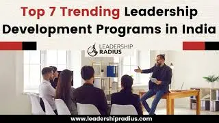 Top 7 Trending Leadership Development Programs in India || LeadershipRadius