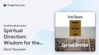 Spiritual Direction: Wisdom for the Long Walk&hellip; by Henri Nouwen &middot; Audiobook preview