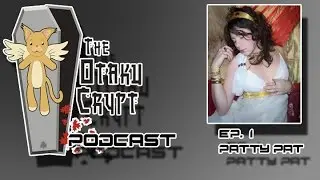 Otaku Crypt Podcast Ep.1 Patty Pat in Middle Earth
