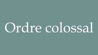 How to Pronounce ''Ordre colossal'' (Colossal order) Correctly in French