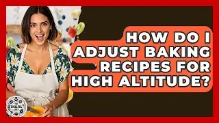 How Do I Adjust Baking Recipes For High Altitude? - The Skillful Chef