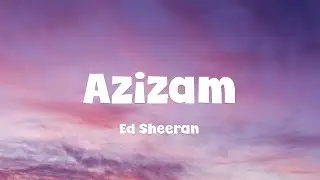 Ed Sheeran - Azizam (Lyrics)