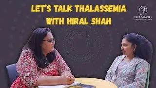 Let's Talk Thalassemia: Ft. Hiral Shah&rsquo;s Powerful Journey | Deep Thinkers Podcast Ep. 1