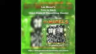 Les maxel's   Toto is back   Deni Shain & PAPASTOMP's remix