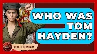 Who Was Tom Hayden? - History of Communism