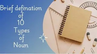 Brief definition of 10 types of noun    || Explanation  || Brief Definition || Grammar||