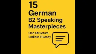 15 German B2 Speaking Masterpieces &ndash; One Structure, Endless Fluency
