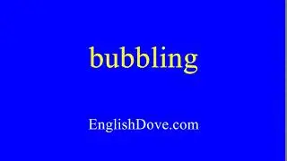 How to pronounce bubbling in American English.