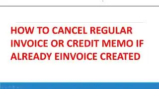 HOW TO CANCEL REGULAR INVOICE OR CREDIT MEMO IF ALREADY EINVOICE CREATED