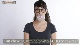 Weekly ADHD and Anxiety Tips: Chewing Gum, Cognitive Benefits & Mental Health