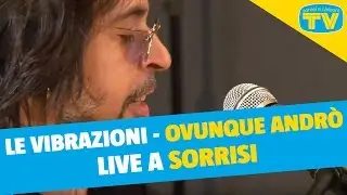 Le Vibrazioni - Ovunque andrò - Live a Sorrisi