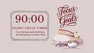 90 Min Deep Work Timer | Silent Study & Writing Ambience