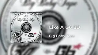 Big Baby Tape - Like A G6 (8D AUDIO)