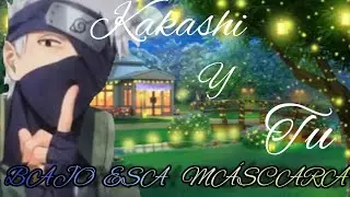 🎋Bajo esa máscara🎋Cap-8.        💞🎭Kakashi y tu🎭💞✨Azul otaku