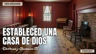 🔊PODCAST | Establish a House of God | Doctrine and Covenants 88 | Come, Follow Me