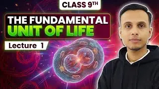 The Fundamental Unit of Life | Biology Class 9 | Cell Chapter Class 9 | Lecture 1 - Introduction 