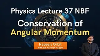 Law of Conservation of Angular Momentum Unit 4 Lecture 37 Physics NBF First year 2026