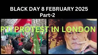 PTI PROTEST LONDON (PART-2) BLACK DAY 8 FEBRUARY 2025