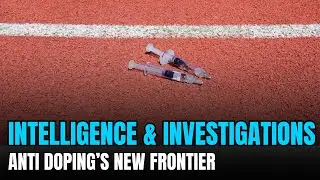 INTELLIGENCE & INVESTIGATIONS - SPORTS ANTI-DOPING'S NEW FRONTIER