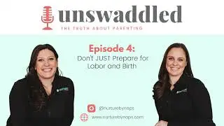 Unswaddled Podcast - Ep. 4: Don't JUST Prepare for Labor and Birth
