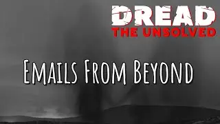 DREAD: The Unsolved - Emails From Beyond - S4 E2