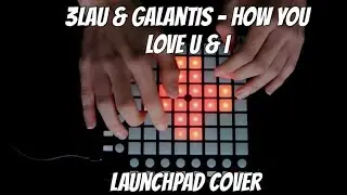 3LAU x Galantis - How You Love U & I  (3LAU Mashup) (Launchpad Cover)