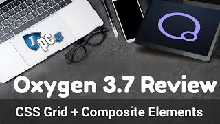 Oxygen 3.7 Review | What is new! (CSS Grid and Composite Elements)