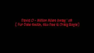 David O - Million Miles Away ' o8 [ Fur Dale Smith, Stu Pee & Craig Boyle]