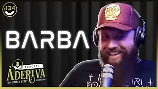 Barba (Canal Barb&ocirc;nico) (134) | &Agrave; Deriva Podcast com Arthur Petry