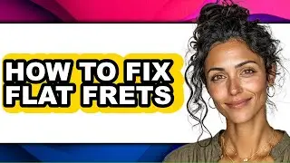 How to Fix Flat Frets - Step by Step