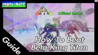Ark Survival Evolved Beta King Titan Official Server - How To Beat Beta King Titan
