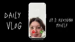 Facetime Style DAILY VLOG | Ep 1: Reviving Myself
