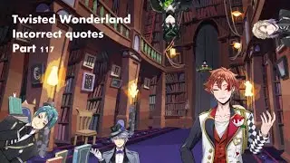 Twisted Wonderland incorrect quotes 117