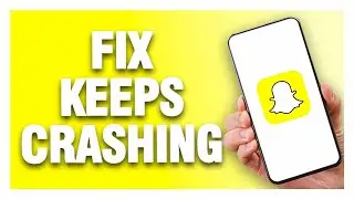 Snapchat App Keeps Crashing - How To Fix | Quick Solution