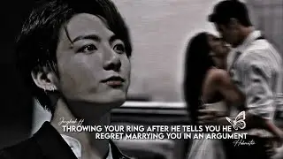throwing your ring after he tells you that he regret marrying you in an argument|jungkook ff|BTS ff