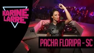 DJ KARINE LARR&Eacute; @ Pacha Floripa SC (Melhores Momentos Set + Bastidores)
