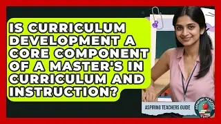 Is Curriculum Development A Core Component Of A Master's In Curriculum And Instruction?
