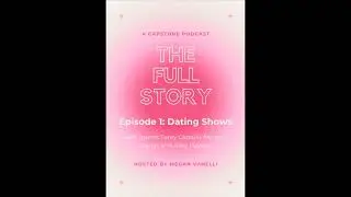 The Full Story Episode 1: Dating Shows