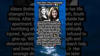 Alison Botha: A Story of Unbreakable Courage & Survival 💔➡️💪✨