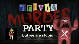 TRIVIA MURDER PARTY ( but we are stupid)