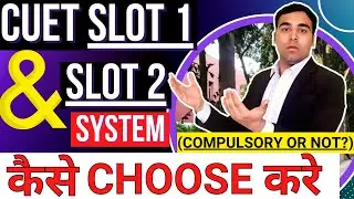 CUET Slot 1 & Slot 2 System🔥| Dont Do This Mistake! CUET Forms Update