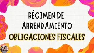 R&eacute;gimen de Arrendamiento - Obligaciones fiscales