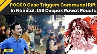Nainital Rape Case: IAS Deepak Rawat Reacts To POCSO Case Sparks Communal Tensions I Uttarakhand